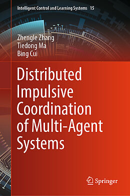 Livre Relié Distributed Impulsive Coordination of Multi-Agent Systems de Zhengle Zhang, Tiedong Ma, Bing Cui