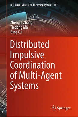 E-Book (pdf) Distributed Impulsive Coordination of Multi-Agent Systems von Zhengle Zhang, Tiedong Ma, Bing Cui
