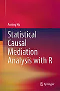 E-Book (pdf) Statistical Causal Mediation Analysis with R von Anning Hu