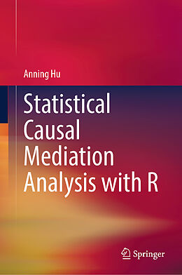 E-Book (pdf) Statistical Causal Mediation Analysis with R von Anning Hu