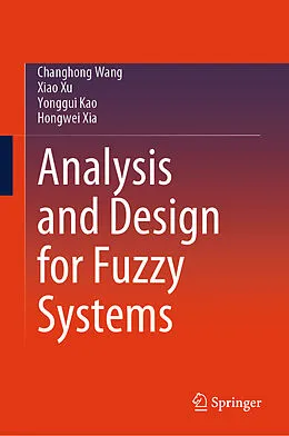 E-Book (pdf) Analysis and Design for Fuzzy Systems von Changhong Wang, Xiao Xu, Yonggui Kao