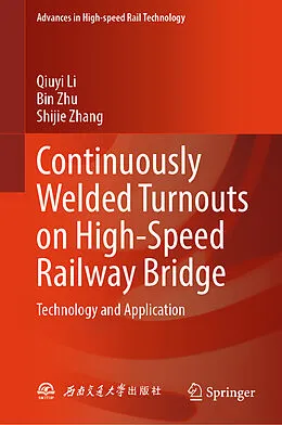 E-Book (pdf) Continuously Welded Turnouts on High-Speed Railway Bridge von Qiuyi Li, Bin Zhu, Shijie Zhang