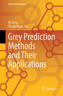 Livre Relié Grey Prediction Methods and Their Applications de Zhuanzhuan Shi, Bo Zeng