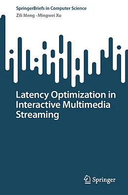 E-Book (pdf) Latency Optimization in Interactive Multimedia Streaming von Zili Meng, Mingwei Xu