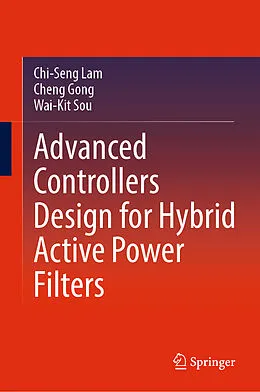 E-Book (pdf) Advanced Controllers Design for Hybrid Active Power Filters von Chi-Seng Lam, Cheng Gong, Wai-Kit Sou