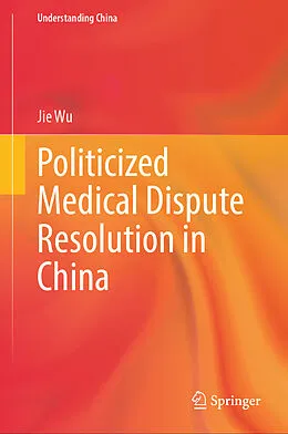 E-Book (pdf) Politicized Medical Dispute Resolution in China von Jie Wu