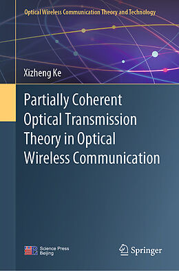 Livre Relié Partially Coherent Optical Transmission Theory in Optical Wireless Communication de Xizheng Ke