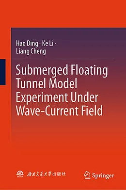 E-Book (pdf) Submerged Floating Tunnel Model Experiment Under Wave-Current Field von Hao Ding, Ke Li, Liang Cheng