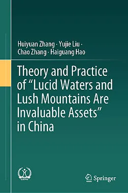E-Book (pdf) Theory and Practice of "Lucid Waters and Lush Mountains Are Invaluable Assets" in China von Huiyuan Zhang, Yujie Liu, Chao Zhang