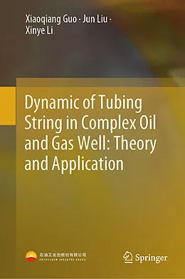 E-Book (pdf) Dynamic of Tubing String in Complex Oil and Gas Well: Theory and Application von Xiaoqiang Guo, Jun Liu, Xinye Li