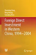 E-Book (pdf) Foreign Direct Investment in Western China, 1994-2004 von Xianming Yang, Ning Huang, Guoqing Zhao