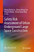 E-Book (pdf) Safety Risk Assessment of Urban Underground Large Space Construction von Sheng-Xiang Lei, Zhong-Sheng Tan, Ming-Li Huang