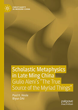 Fester Einband Scholastic Metaphysics in Late Ming China von Paul K. Hosle, Biyun Dai