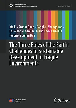 E-Book (pdf) The Three Poles of the Earth: Challenges to Sustainable Development in Fragile Environments von Xin Li, Anmin Duan, Donghui Shangguan