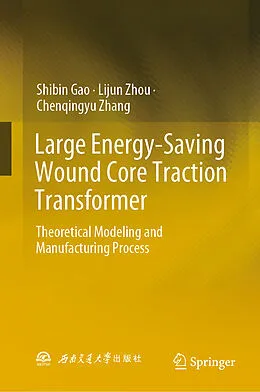 E-Book (pdf) Large Energy-Saving Wound Core Traction Transformer von Shibin Gao, Lijun Zhou, Chenqingyu Zhang