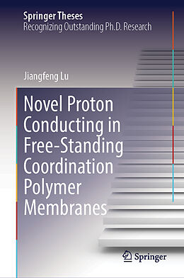 Livre Relié Novel Proton Conducting in Free-Standing Coordination Polymer Membranes de Jiangfeng Lu