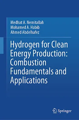 E-Book (pdf) Hydrogen for Clean Energy Production: Combustion Fundamentals and Applications von Medhat A. Nemitallah, Mohamed A. Habib, Ahmed Abdelhafez