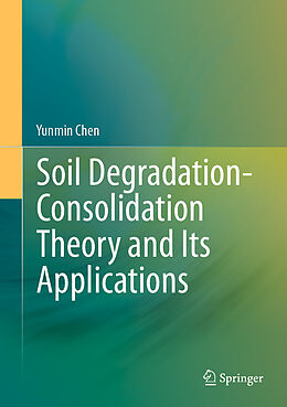 Livre Relié Soil Degradation-Consolidation Theory and Its Applications de Yunmin Chen