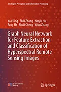 E-Book (pdf) Graph Neural Network for Feature Extraction and Classification of Hyperspectral Remote Sensing Images von Yao Ding, Zhili Zhang, Haojie Hu