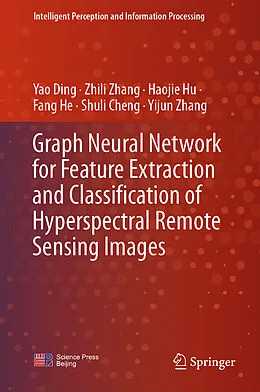 E-Book (pdf) Graph Neural Network for Feature Extraction and Classification of Hyperspectral Remote Sensing Images von Yao Ding, Zhili Zhang, Haojie Hu