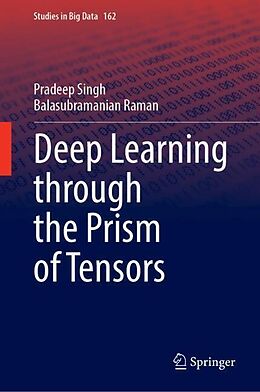 Livre Relié Deep Learning Through the Prism of Tensors de Pradeep Singh, Balasubramanian Raman