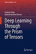 E-Book (pdf) Deep Learning Through the Prism of Tensors von Pradeep Singh, Balasubramanian Raman