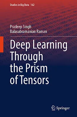 E-Book (pdf) Deep Learning Through the Prism of Tensors von Pradeep Singh, Balasubramanian Raman