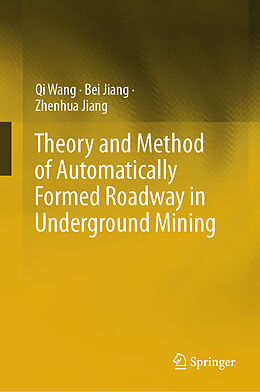 Livre Relié Theory and Method of Automatically Formed Roadway in Underground Mining de Qi Wang, Zhenhua Jiang, Bei Jiang