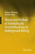 E-Book (pdf) Theory and Method of Automatically Formed Roadway in Underground Mining von Qi Wang, Bei Jiang, Zhenhua Jiang