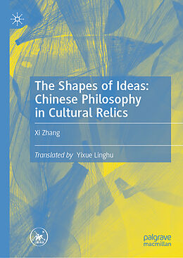 Livre Relié The Shapes of Ideas: Chinese Philosophy in Cultural Relics de Xi Zhang