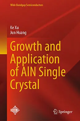 E-Book (pdf) Growth and Application of AlN Single Crystal von Ke Xu, Jun Huang