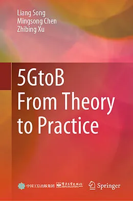 E-Book (pdf) 5GtoB From Theory to Practice von Liang Song, Mingsong Chen, Zhibing Xu