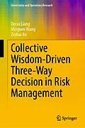 E-Book (pdf) Collective Wisdom-Driven Three-Way Decision in Risk Management von Decui Liang, Mingwei Wang, Zeshui Xu