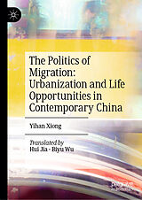 Livre Relié The Politics of Migration: Urbanization and Life Opportunities in Contemporary China de Yihan Xiong