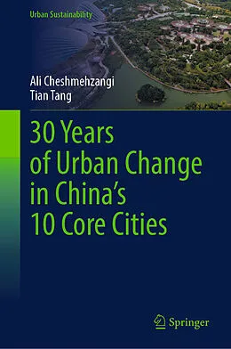 E-Book (pdf) 30 Years of Urban Change in China's 10 Core Cities von Ali Cheshmehzangi, Tian Tang