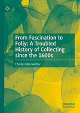 Livre Relié From Fascination to Folly: A Troubled History of Collecting since the 1600s de Charles Merewether