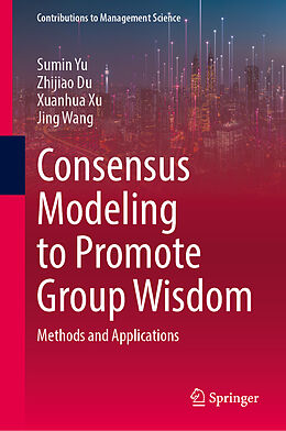 Livre Relié Consensus Modeling to Promote Group Wisdom de Sumin Yu, Zhijiao Du, Xuanhua Xu