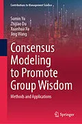 E-Book (pdf) Consensus Modeling to Promote Group Wisdom von Sumin Yu, Zhijiao Du, Xuanhua Xu