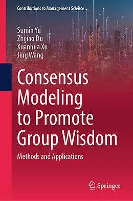 E-Book (pdf) Consensus Modeling to Promote Group Wisdom von Sumin Yu, Zhijiao Du, Xuanhua Xu