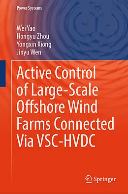 E-Book (pdf) Active Control of Large-Scale Offshore Wind Farms Connected Via VSC-HVDC von Wei Yao, Hongyu Zhou, Yongxin Xiong