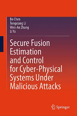 E-Book (pdf) Secure Fusion Estimation and Control for Cyber-Physical Systems Under Malicious Attacks von Bo Chen, Tongxiang Li, Wen-An Zhang