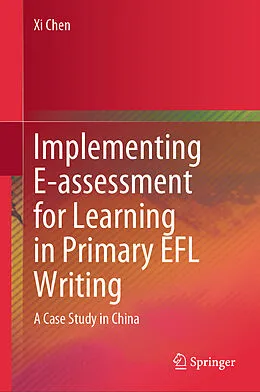 E-Book (pdf) Implementing E-assessment for Learning in Primary EFL Writing von Xi Chen
