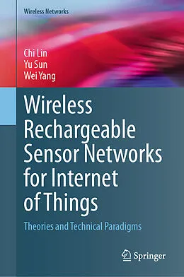 E-Book (pdf) Wireless Rechargeable Sensor Networks for Internet of Things von Chi Lin, Yu Sun, Wei Yang
