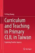 E-Book (pdf) Curriculum and Teaching in Primary CLIL in Taiwan von Yi-Ping Huang