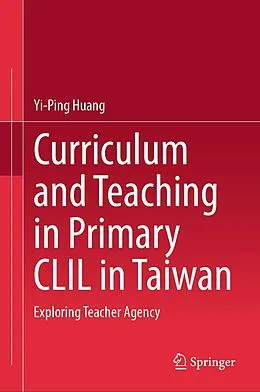E-Book (pdf) Curriculum and Teaching in Primary CLIL in Taiwan von Yi-Ping Huang
