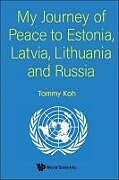 Couverture cartonnée My Journey of Peace to Estonia, Latvia, Lithuania and Russia de Tommy Koh