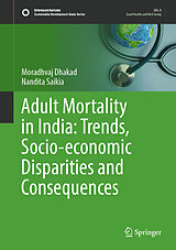E-Book (pdf) Adult Mortality in India: Trends, Socio-economic Disparities and Consequences von Moradhvaj Dhakad, Nandita Saikia