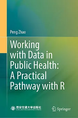 E-Book (pdf) Working with Data in Public Health: A Practical Pathway with R von Peng Zhao