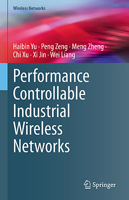 Livre Relié Performance Controllable Industrial Wireless Networks de Haibin Yu, Peng Zeng, Wei Liang