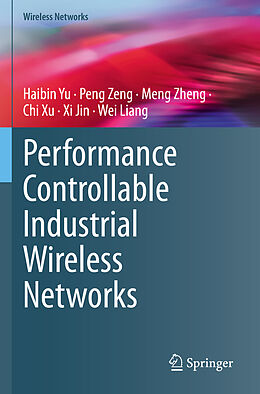 Couverture cartonnée Performance Controllable Industrial Wireless Networks de Haibin Yu, Peng Zeng, Wei Liang